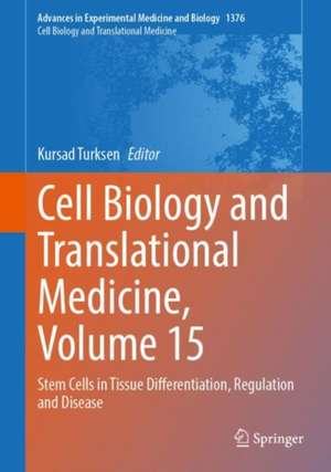 Cell Biology and Translational Medicine, Volume 15: Stem Cells in Tissue Differentiation, Regulation and Disease de Kursad Turksen