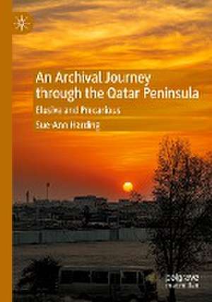 An Archival Journey through the Qatar Peninsula: Elusive and Precarious de Sue-Ann Harding