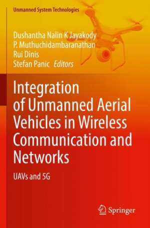 Integration of Unmanned Aerial Vehicles in Wireless Communication and Networks: UAVs and 5G de Dushantha Nalin K Jayakody