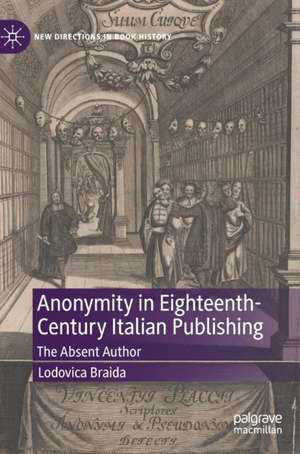 Anonymity in Eighteenth-Century Italian Publishing: The Absent Author de Lodovica Braida