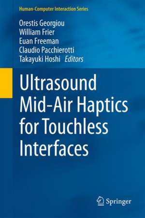 Ultrasound Mid-Air Haptics for Touchless Interfaces de Orestis Georgiou