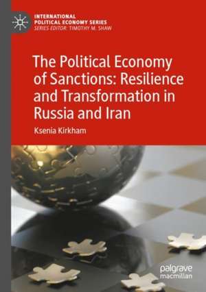 The Political Economy of Sanctions: Resilience and Transformation in Russia and Iran de Ksenia Kirkham