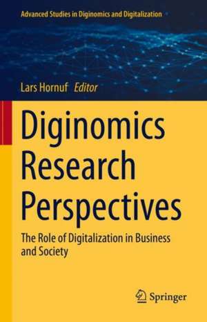 Diginomics Research Perspectives: The Role of Digitalization in Business and Society de Lars Hornuf