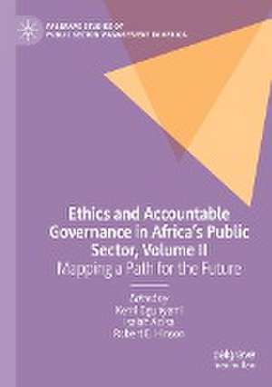 Ethics and Accountable Governance in Africa's Public Sector, Volume II: Mapping a Path for the Future de Kemi Ogunyemi