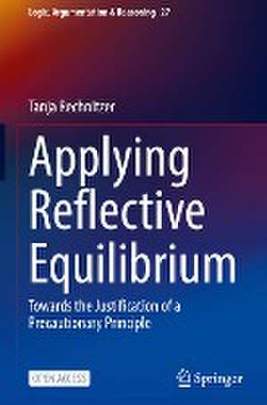 Applying Reflective Equilibrium: Towards the Justification of a Precautionary Principle de Tanja Rechnitzer