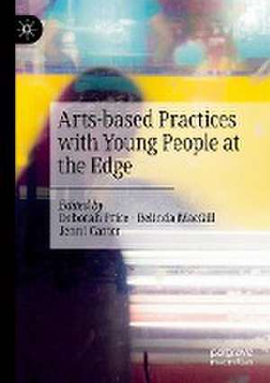 Arts-based Practices with Young People at the Edge de Deborah Price