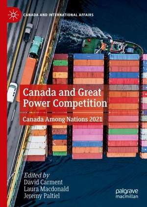 Canada and Great Power Competition: Canada Among Nations 2021 de David Carment