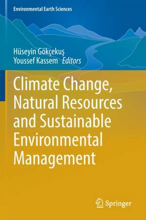 Climate Change, Natural Resources and Sustainable Environmental Management de Hüseyin Gökçekuş