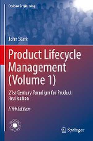 Product Lifecycle Management (Volume 1): 21st Century Paradigm for Product Realisation de John Stark