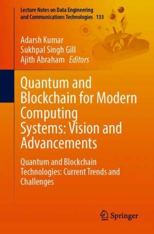 Quantum and Blockchain for Modern Computing Systems: Vision and Advancements: Quantum and Blockchain Technologies: Current Trends and Challenges de Adarsh Kumar