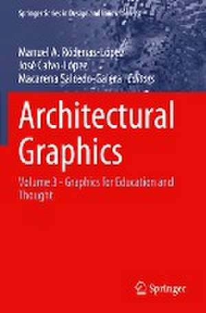 Architectural Graphics: Volume 3 - Graphics for Education and Thought de Manuel A. Ródenas-López