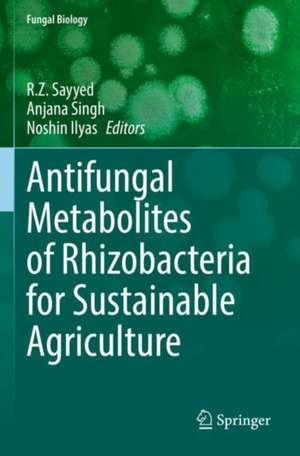 Antifungal Metabolites of Rhizobacteria for Sustainable Agriculture de R.Z Sayyed