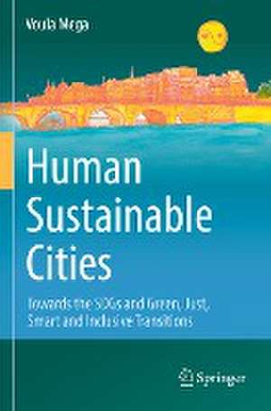 Human Sustainable Cities: Towards the SDGs and Green, Just, Smart and Inclusive Transitions de Voula Mega