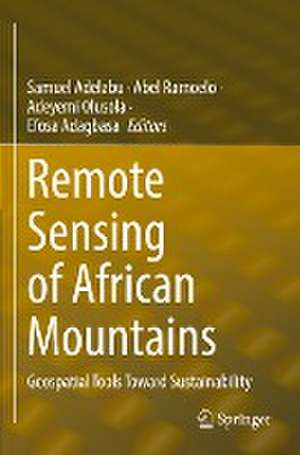 Remote Sensing of African Mountains: Geospatial Tools Toward Sustainability de Samuel Adelabu