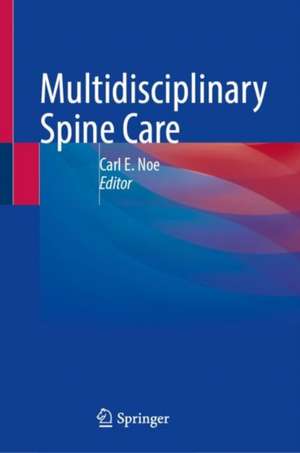 Multidisciplinary Spine Care de Carl E. Noe