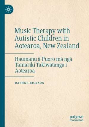 Music Therapy with Autistic Children in Aotearoa, New Zealand: Haumanu ā-Puoro mā ngā Tamariki Takiwātanga i Aotearoa de Daphne Rickson