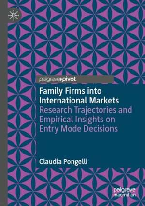 Family Firms into International Markets: Research Trajectories and Empirical Insights on Entry Mode Decisions de Claudia Pongelli