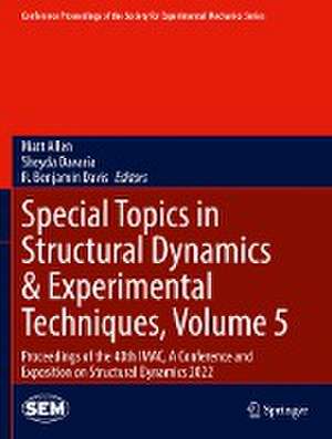 Special Topics in Structural Dynamics & Experimental Techniques, Volume 5: Proceedings of the 40th IMAC, A Conference and Exposition on Structural Dynamics 2022 de Matt Allen