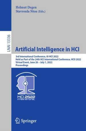 Artificial Intelligence in HCI: 3rd International Conference, AI-HCI 2022, Held as Part of the 24th HCI International Conference, HCII 2022, Virtual Event, June 26 – July 1, 2022, Proceedings de Helmut Degen