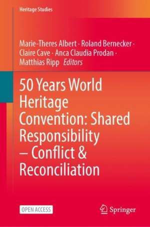 50 Years World Heritage Convention: Shared Responsibility – Conflict & Reconciliation de Marie-Theres Albert