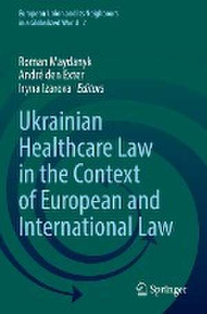 Ukrainian Healthcare Law in the Context of European and International Law de Roman Maydanyk