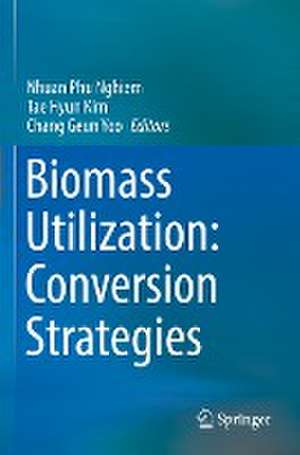 Biomass Utilization: Conversion Strategies de Nhuan Phu Nghiem