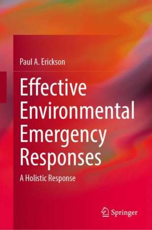 Effective Environmental Emergency Responses: A Holistic Response de Paul A. Erickson