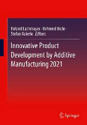 Innovative Product Development by Additive Manufacturing 2021 de Roland Lachmayer