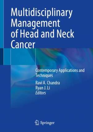 Multidisciplinary Management of Head and Neck Cancer: Contemporary Applications and Techniques de Ravi A. Chandra