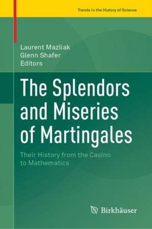 The Splendors and Miseries of Martingales: Their History from the Casino to Mathematics de Laurent Mazliak