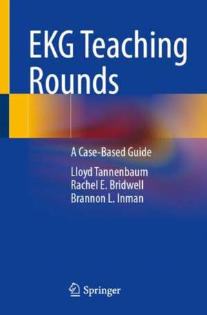 EKG Teaching Rounds: A Case-Based Guide de Lloyd Tannenbaum