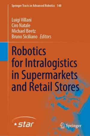 Robotics for Intralogistics in Supermarkets and Retail Stores de Luigi Villani