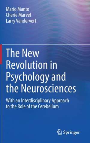 The New Revolution in Psychology and the Neurosciences: With an Interdisciplinary Approach to the Role of the Cerebellum de Mario Manto