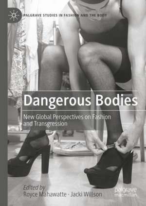 Dangerous Bodies: New Global Perspectives on Fashion and Transgression de Royce Mahawatte