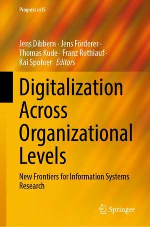 Digitalization Across Organizational Levels: New Frontiers for Information Systems Research de Jens Dibbern