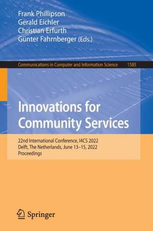 Innovations for Community Services: 22nd International Conference, I4CS 2022, Delft, The Netherlands, June 13–15, 2022, Proceedings de Frank Phillipson