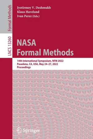 NASA Formal Methods: 14th International Symposium, NFM 2022, Pasadena, CA, USA, May 24–27, 2022, Proceedings de Jyotirmoy V. Deshmukh