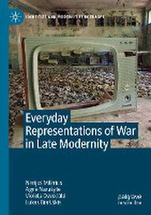 Everyday Representations of War in Late Modernity de Nerijus Milerius