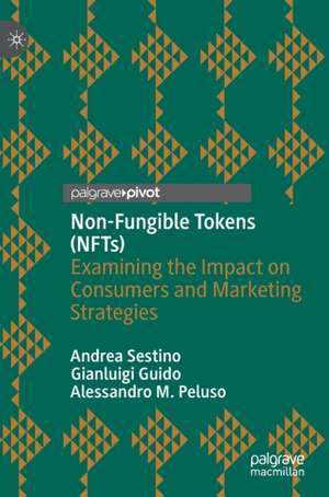 Non-Fungible Tokens (NFTs): Examining the Impact on Consumers and Marketing Strategies de Andrea Sestino