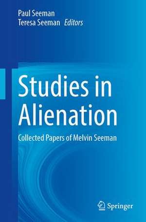 Alienation Studies: Collected Papers of Melvin Seeman de Paul Seeman