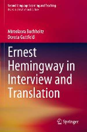 Ernest Hemingway in Interview and Translation de Mirosława Buchholtz