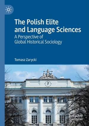 The Polish Elite and Language Sciences: A Perspective of Global Historical Sociology de Tomasz Zarycki