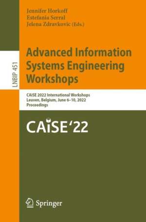 Advanced Information Systems Engineering Workshops: CAiSE 2022 International Workshops, Leuven, Belgium, June 6–10, 2022, Proceedings de Jennifer Horkoff