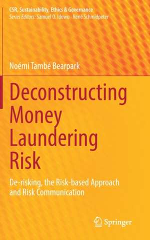 Deconstructing Money Laundering Risk: De-risking, the Risk-based Approach and Risk Communication de Noémi També Bearpark