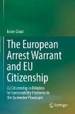 The European Arrest Warrant and EU Citizenship: EU Citizenship in Relation to Foreseeability Problems in the Surrender Procedure de Joske Graat