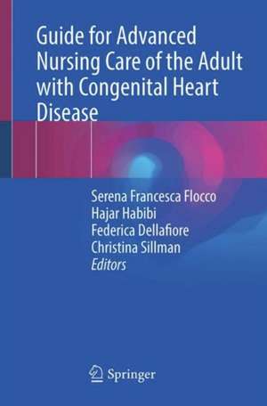 Guide for Advanced Nursing Care of the Adult with Congenital Heart Disease de Serena Francesca Flocco