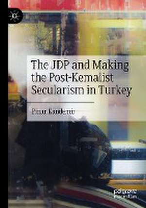 The JDP and Making the Post-Kemalist Secularism in Turkey de Pinar Kandemir