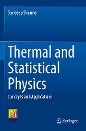 Thermal and Statistical Physics: Concepts and Applications de Sandeep Sharma