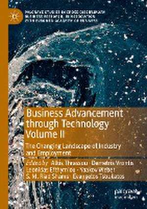 Business Advancement through Technology Volume II: The Changing Landscape of Industry and Employment de Alkis Thrassou