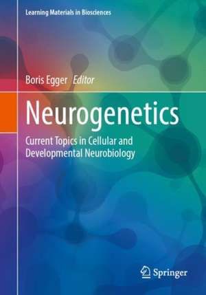 Neurogenetics: Current Topics in Cellular and Developmental Neurobiology de Boris Egger